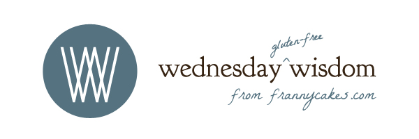 (gluten free) wednesday wisdom from frannycakes.com