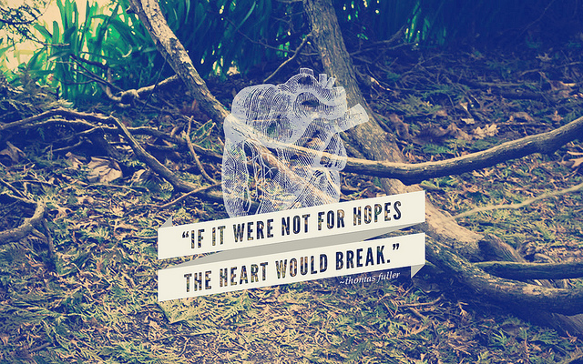 If it werren't for hopes, the heart would break