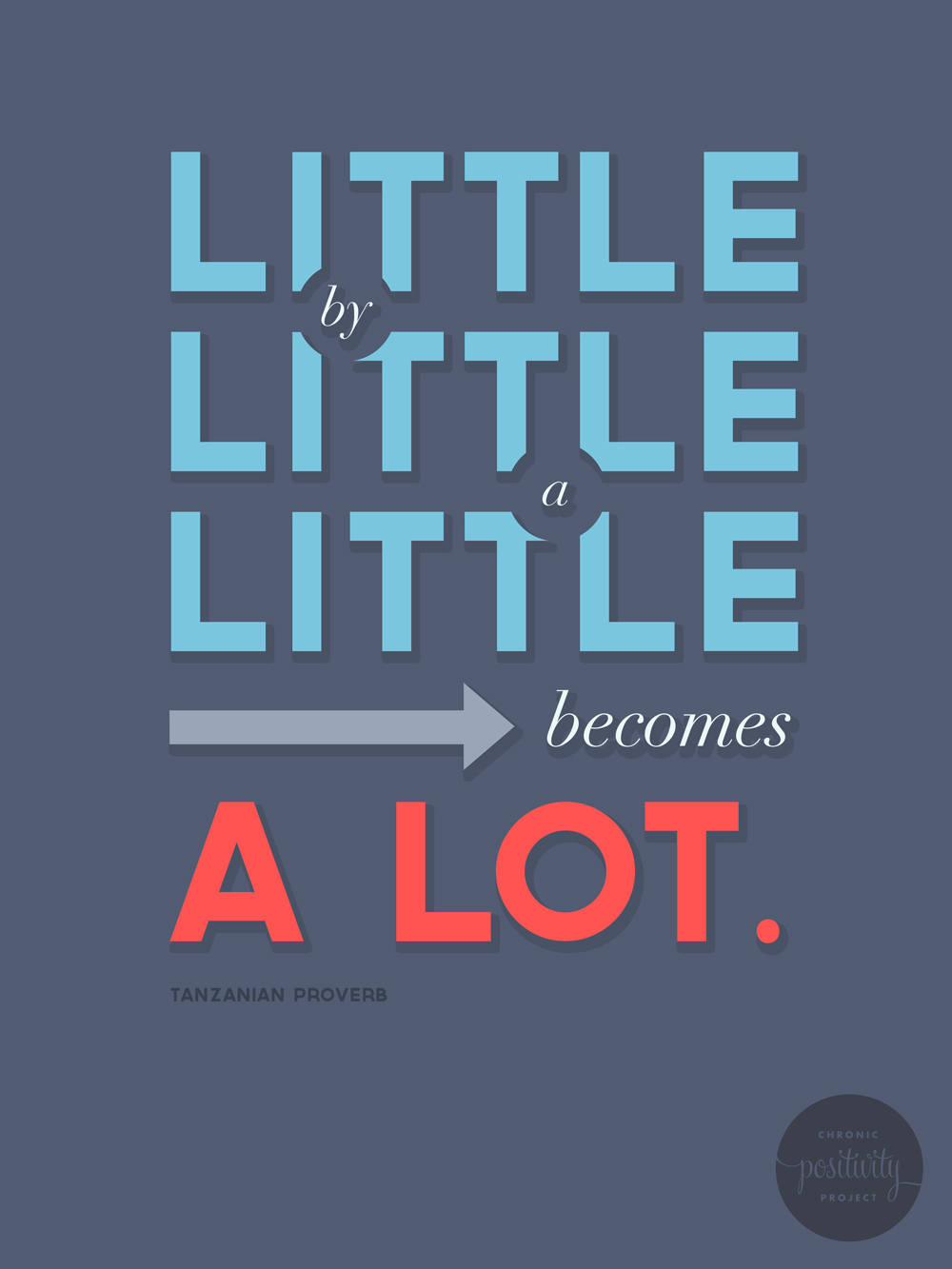26: Little by Little a little becomes a lot- Tanzanian Proverb