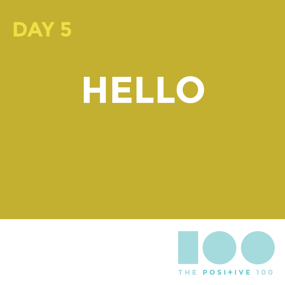 Day 5: Hello! | Positive 100 from the Chronic Positivity Project