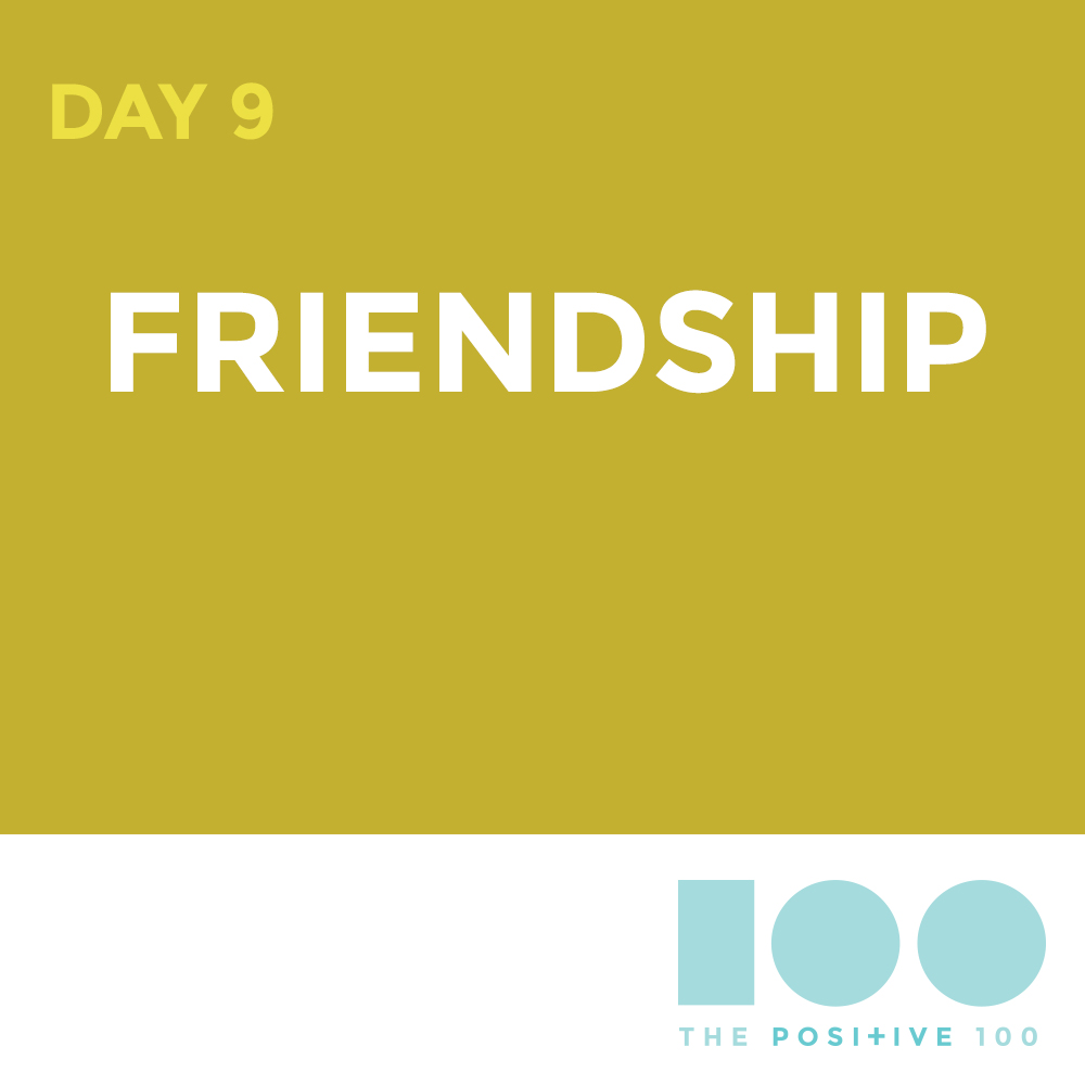 Day 9: Friendship | Positive 100 from the Chronic Positivity Project