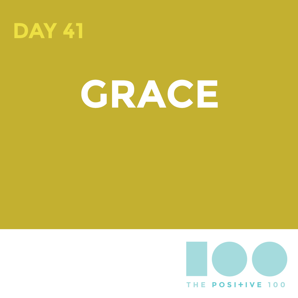 Day 41 : Grace | Positive 100 | Chronic Positivity Project