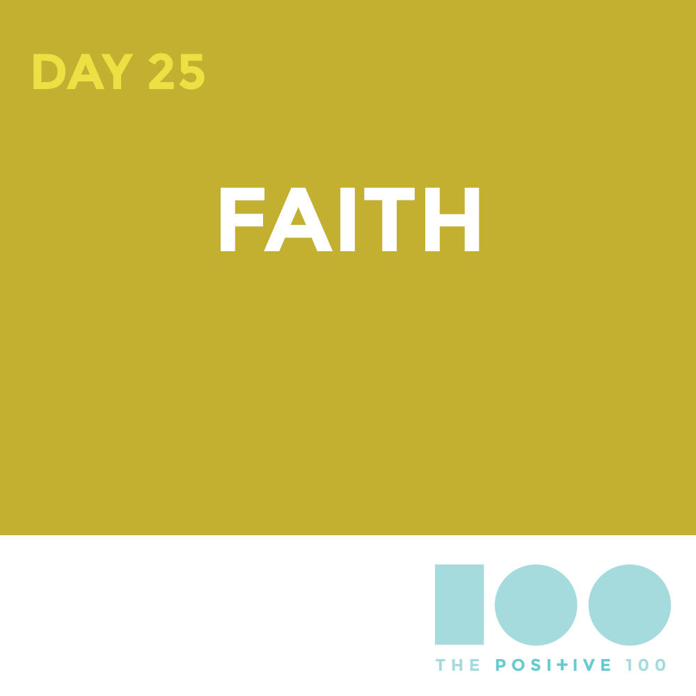 Day 25 : Faith| Positive 100 | Chronic Positivity Project