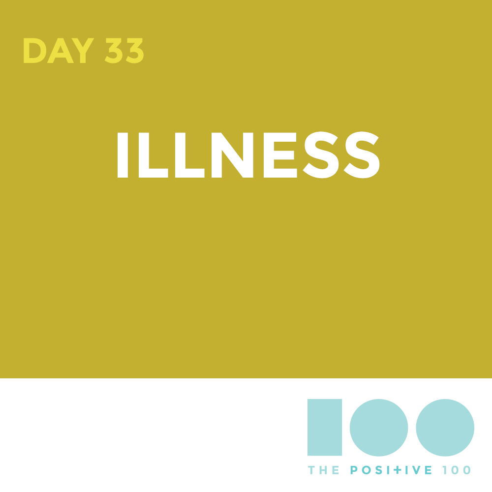 Day 33 : Illness | Positive 100 | Chronic Positivity Project