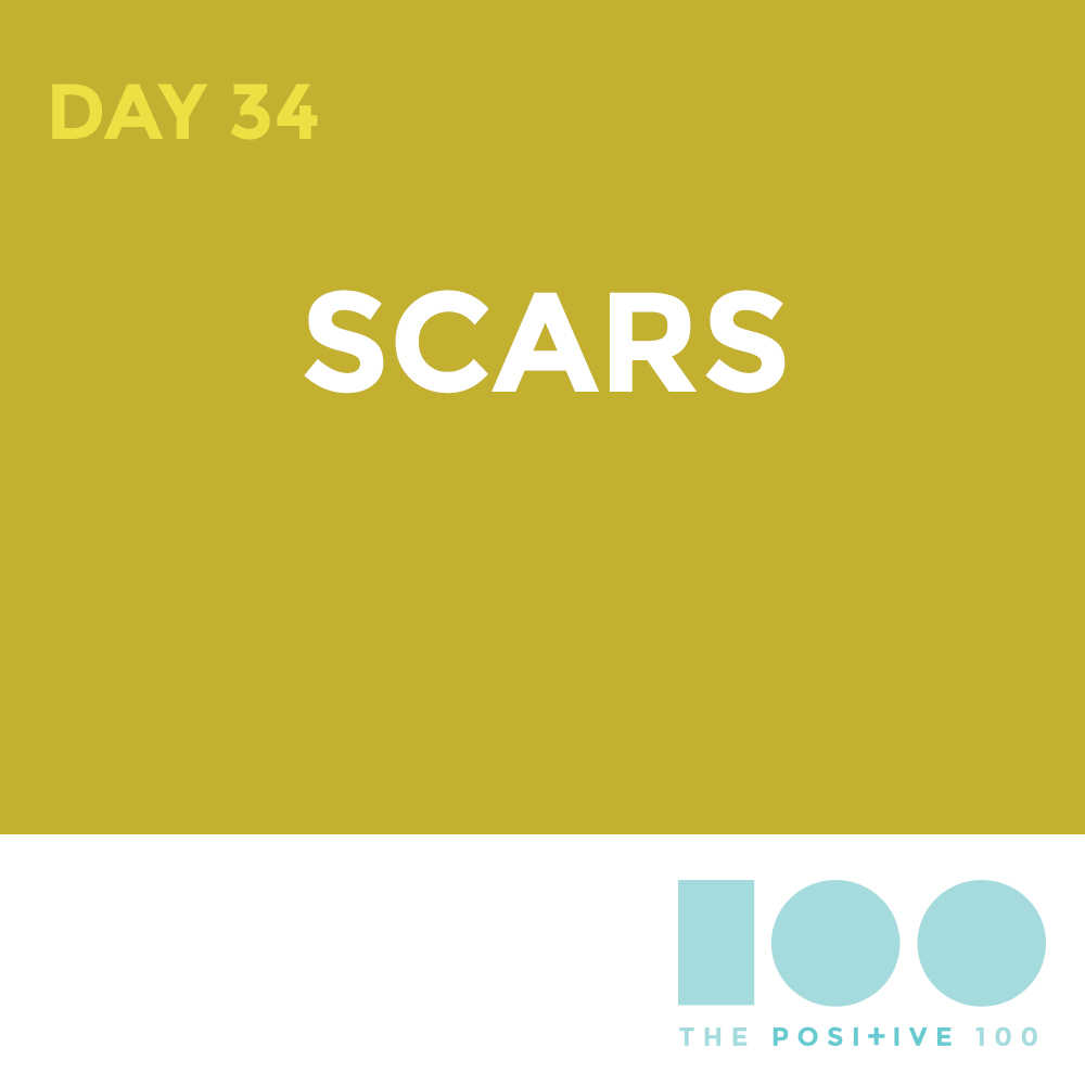 Day 34 : Scars | Positive 100 | Chronic Positivity Project