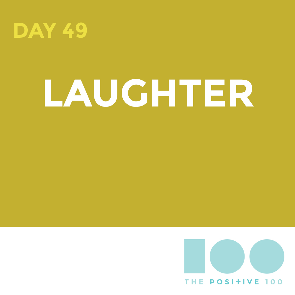 Day 49 : Laughter | Positive 100 | Chronic Positivity Project