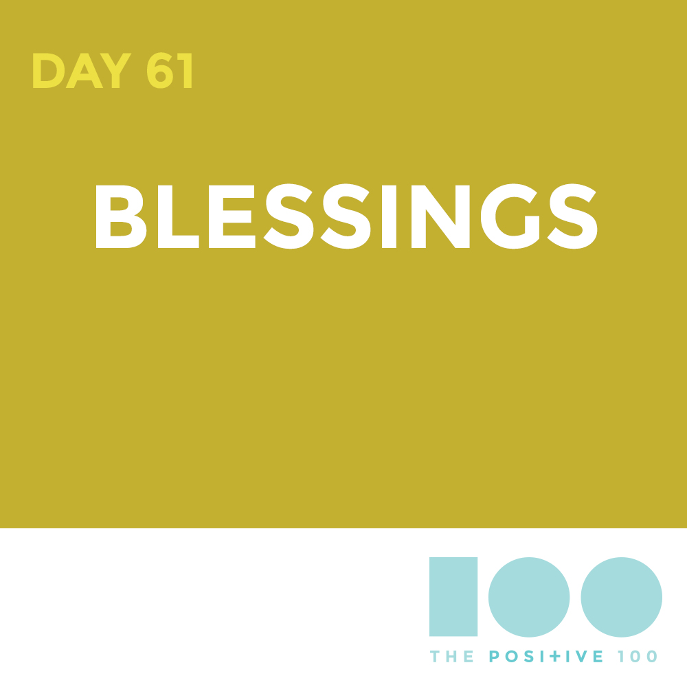 Day 61 : Blessings | Positive 100 | Chronic Positivity Project
