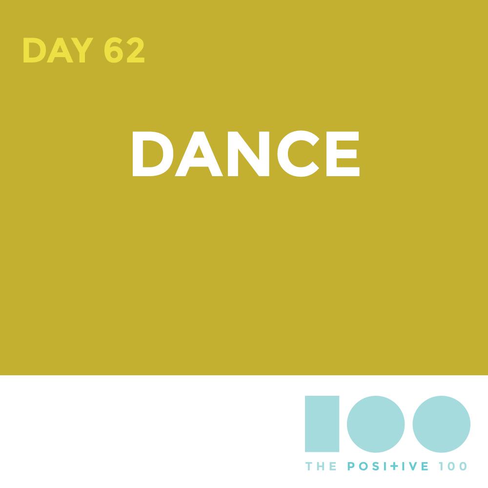 Day 62 : Dance | Positive 100 | Chronic Positivity Project