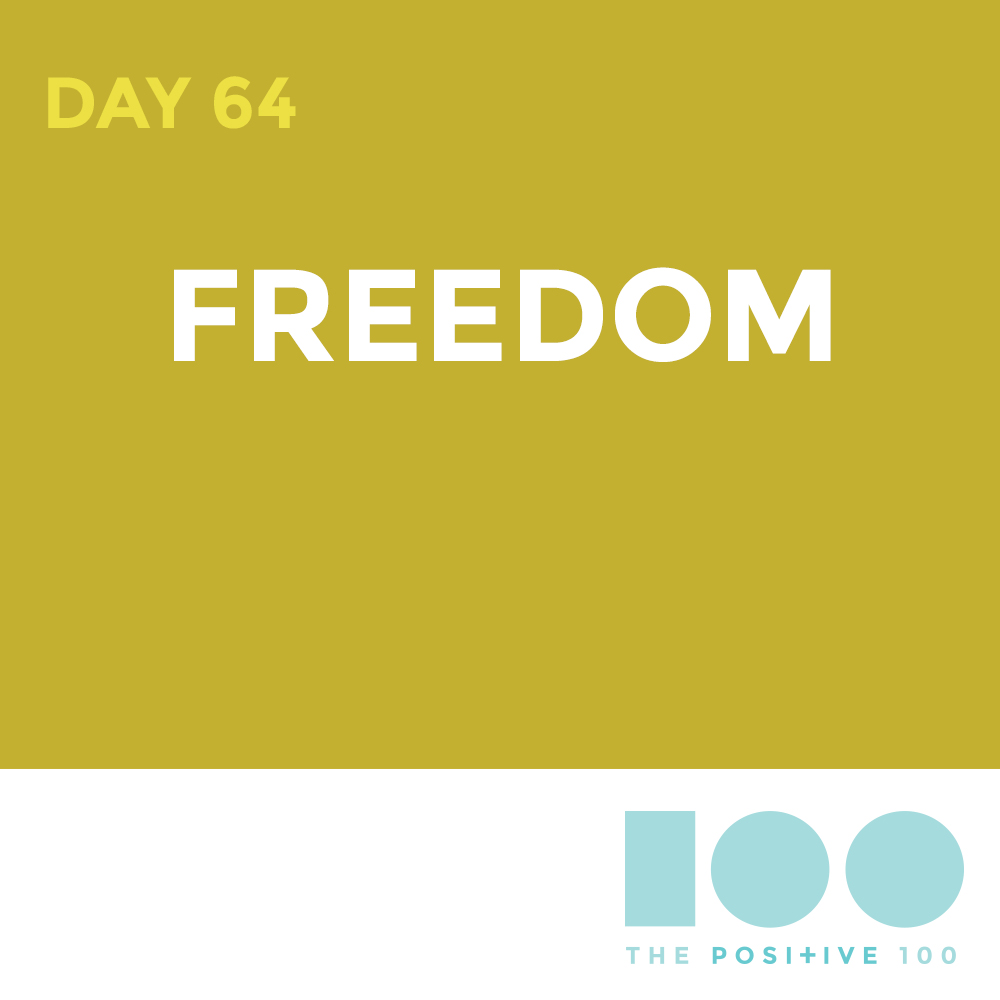 Day 64 : Freedom | Positive 100 | Chronic Positivity Project