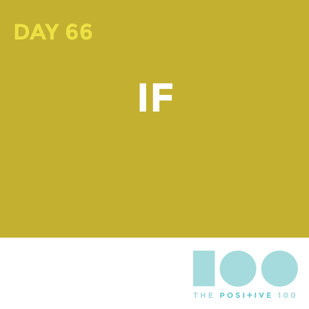Day 66 : If | Positive 100 | Chronic Positivity Project