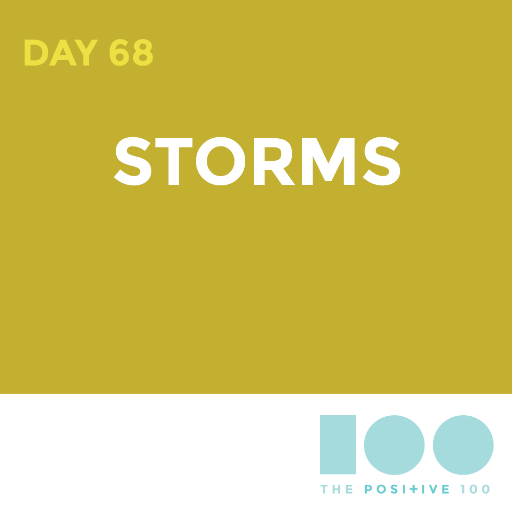 Day 68 : Storms | Positive 100 | Chronic Positivity Project