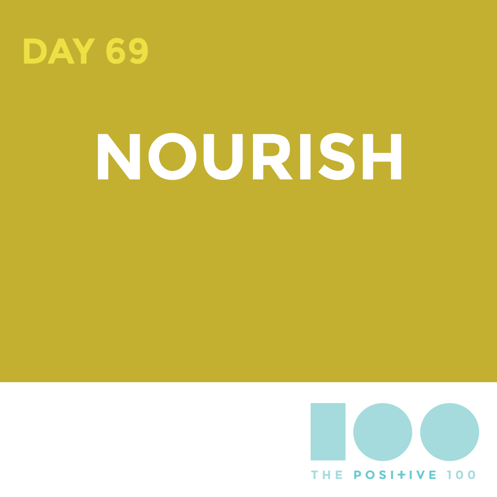 Day 69 : Nourish | Positive 100 | Chronic Positivity Project