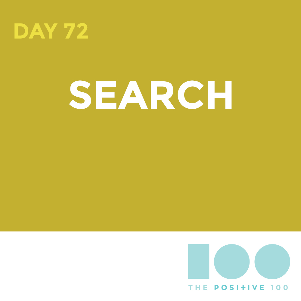 Day 72 : Search | Positive 100 | Chronic Positivity Project