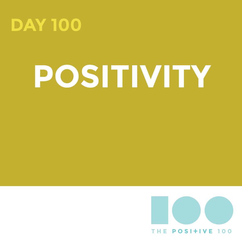 Day 100 : Positivity | Positive 100 | Chronic Positivity Project