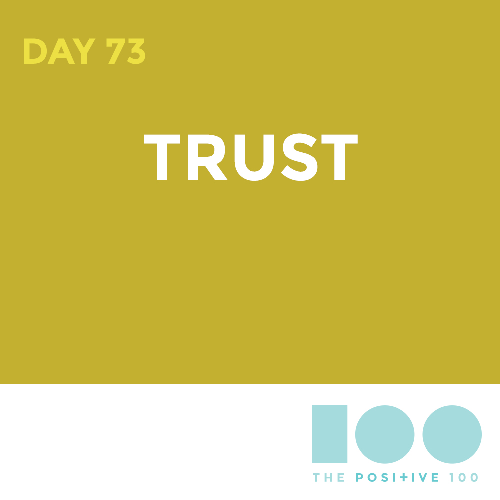 Day 73 : Trust | Positive 100 | Chronic Positivity Project