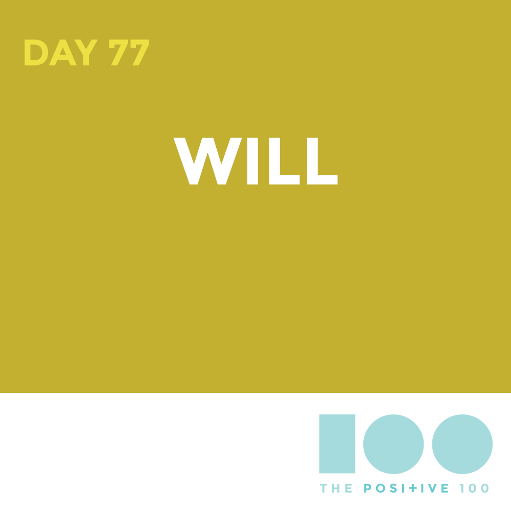Day 77 : Will | Positive 100 | Chronic Positivity Project