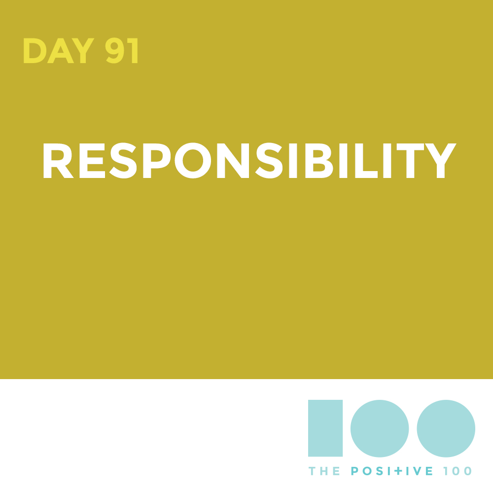Day 91 : Responsibility | Positive 100 | Chronic Positivity Project