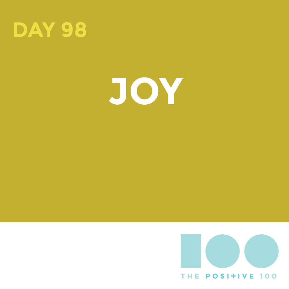 Day 98 : Joy | Positive 100 | Chronic Positivity Project