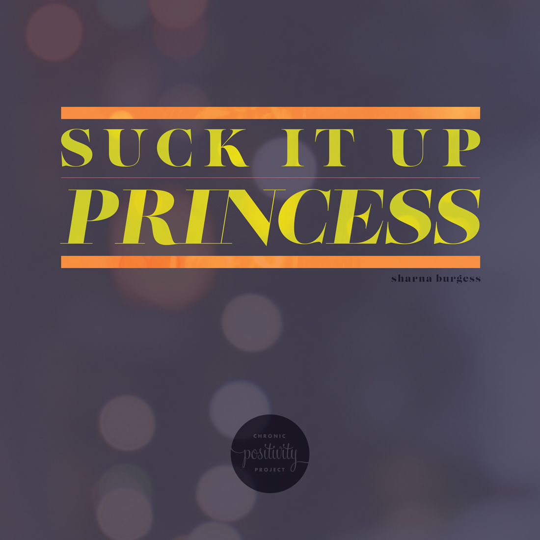 "Suck it up, princess" - Shonda Burgess