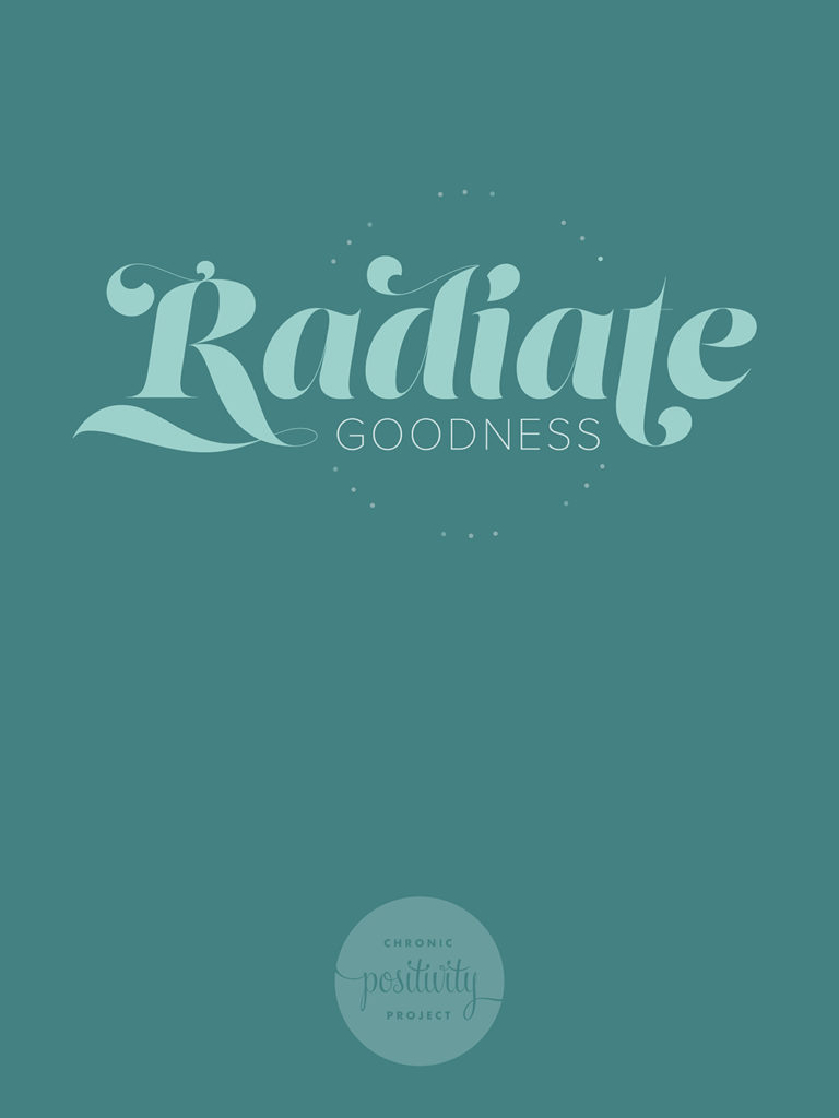 Radiate Goodness | A poster from the Chronic Positivity Project by Mary Fran Wiley